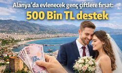 Alanya’da evlenecek genç çiftlere fırsat: 500 Bin TL destek