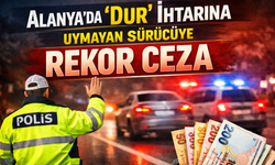Alanya'da 'dur' ihtarına uymayan sürücüye rekor ceza