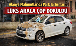 Alanya Mahmutlar’da park tartışması: Lüks araca çöp döküldü