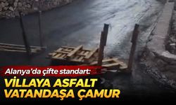 Alanya'da çifte standart: Villaya asfalt vatandaşa çamur