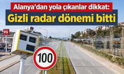 Alanya'dan yola çıkanlar dikkat: Gizli radar dönemi bitti