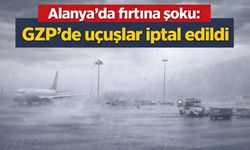Alanya'da fırtına şoku: GZP'de uçuşlar iptal edildi