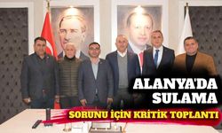 Alanya’da sulama sorunu için kritik toplantı