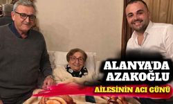 Alanya’da Azakoğlu ailesinin acı günü