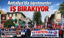 Antalya'da öğretmenler iş bırakıyor