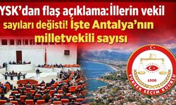 YSK'dan flaş açıklama: İllerin vekil sayıları değişti! İşte Antalya'nın milletvekili sayısı