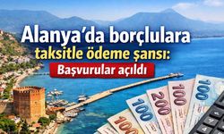 Alanya'da borçlulara taksitle ödeme şansı: Başvurular açıldı