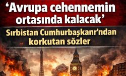 'Avrupa cehennemin ortasında kalacak' Sırbistan Cumhurbaşkanı'ndan korkutan sözler