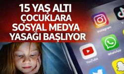 15 yaş altı çocuklara sosyal medya yasağı başlıyor