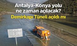 Antalya-Konya yolu ne zaman açılacak? Demirkapı Tüneli açıldı mı