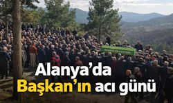 Alanya'da Başkan'ın acı günü