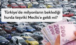 Türkiye'de milyonların beklediği hurda teşviki meclise geldi mi?