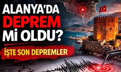 Alanya'da deprem mi oldu? İşte son depremler