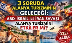 3 soruda Alanya turizminin geleceği: ABD-İsrail ile İran savaşı Alanya turizmini etkiler mi?