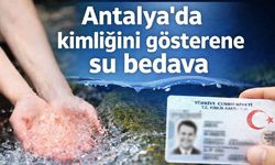 Antalya'da kimliğini gösterene su bedava