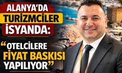 Alanya’da turizmcilerden fiyat baskısı tepkisi: “Otelcilere yük bindirilmemeli”