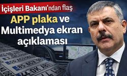 İçişleri Bakanı'ndan flaş APP plaka ve Multimedya ekran açıklaması