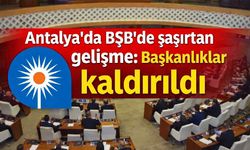Antalya'da BŞB'de şaşırtan gelişme: Başkanlıklar kaldırıldı