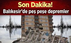 Balıkesir'de peş peşe depremler