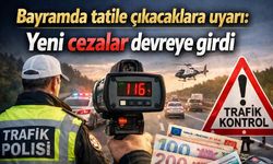 Bayramda tatile çıkacaklara uyarı: Yeni cezalar devreye girdi