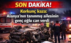 Son Dakika! Korkunç kazada Alanya'nın tanınmış ailesinin genç oğlu can verdi