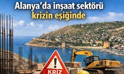 Alanya'da inşaat sektörü krizin eşiğinde