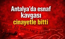 Antalya'da esnaf kavgası cinayetle bitti