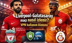 Liverpool-Galatasaray maçı nasıl izlenir? VPN kullanım klavuzu