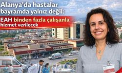 Alanya'da hastalar bayramda yalnız değil: EAH binden fazla çalışanla hizmet verilecek