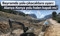 Bayramda yola çıkacaklara duyuru: Alanya-Konya yolu halen kapalı mı?