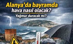 Alanya'da bayramda hava nasıl olacak? Yağmur duracak mı?