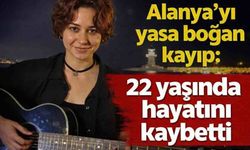 Alanya’yı yasa boğan kayıp: 22 yaşında hayatını kaybetti