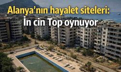 Alanya'nın hayalet siteleri: İn cin Top oynuyor