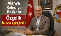 Alanya Belediye Başkanı Özçelik kaza geçirdi