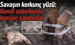 Savaşın korkunç yüzü: Kendi askerlerine bunları yapmışlar