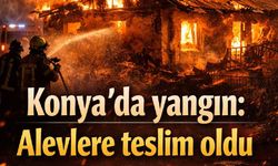 Konya'da yangın: Alevlere teslim oldu