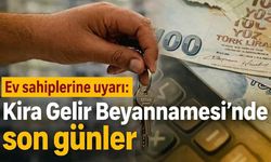 Ev sahiplerine uyarı: Kira Gelir Beyannamesi'nde son günler