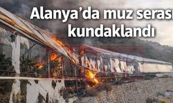 Alanya’da muz serası kundaklandı