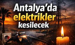 Antalya'da 3 gün elektrikler kesilecek