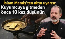İslam Memiş'ten altın uyarısı: Kuyumcuya gitmeden önce 10 kez düşünün
