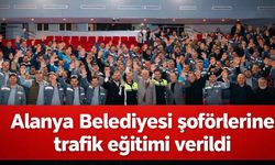 Alanya Belediyesi şoförlerine trafik eğitimi verildi