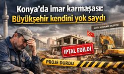 Konya'da imar karmaşası: Büyükşehir kendini yok saydı - Konya Haberleri