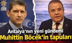 Antalya'nın yeni gündemi Muhittin Böcek'in tapuları