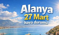 Alanya 27 Mart hava durumu açıklandı