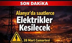 Alanya'da hafta sonu saatlerce elektrikler kesilecek