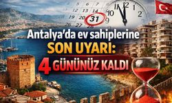 Antalya'da ev sahiplerine son uyarı: 4 gününüz kaldı