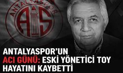 Antalyaspor'un acı günü: Eski yönetici Toy hayatını kaybetti
