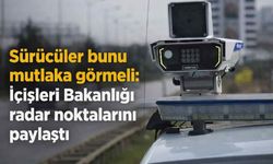 Sürücüler bunu mutlaka görmeli: İçişleri Bakanlığı radar noktalarını paylaştı