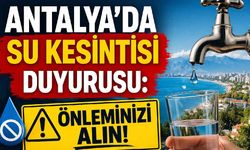 Antalya'da su kesintisi duyurusu: Önleminizi alın!