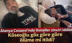 Alanya Cezaevi’nde ihmal iddiası: “Adım adım ölüme götürüldü”